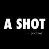 undefined A SHOT podcast
