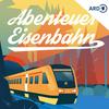 undefined Abenteuer Eisenbahn - unglaubliche Reisen, erstaunliche Erlebnisse