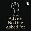 undefined Advice No One Asked For