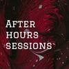 undefined After hours sessions