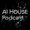 undefined AI HOUSE Podcast