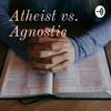 undefined Atheist vs. Agnostic