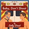 undefined Baby, Don't Shoot - Gay Romance Audiobook
