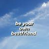 undefined be your own bestfriend