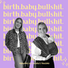 undefined Birth. Baby. Bullshit.
