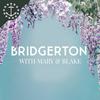undefined Bridgerton With Mary & Blake: A Bridgerton & Queen Charlotte Podcast