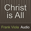 undefined Christ is All: Frank Viola Audio