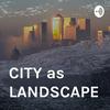 undefined CITY as LANDSCAPE architecture