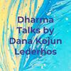 undefined Dharma Talks by Dana Kojun Lederhos