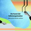 undefined Die Kunst der Selbstorganisation
