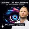 undefined Die Kunst des Bewusstseins mit Marko C. Lorenz