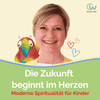 undefined Die Zukunft beginnt im Herzen - Der Podcast über moderne Spiritualität für Kinder