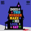 undefined Does This Murder Make Me Look Gay?!