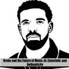 undefined Drake and the Future of Music: AI, Copyright, and Authenticity