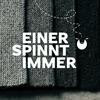 undefined EINER SPINNT IMMER