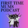 undefined First Time Mums Podcast