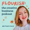 undefined Flourish: The Creative Business Podcast