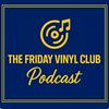 undefined The Friday Vinyl Club Podcast – Albums, Vinyl Records, Personal Music Memories and Stories
