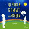 undefined glauben kommt von fragen