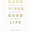 undefined Good Vibes, Good Life: How Self-Love Is the Key to Unlocking Your Greatness by Vex King