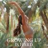 undefined growing up is hard
