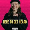 undefined HERE TO GET HEARD