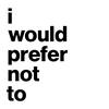 undefined I Would Prefer Not To