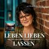 undefined Leben Lieben Lassen - Impulse für Dich, Dein Leben & Deine Beziehungen