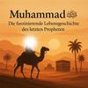 undefined Muhammad ﷺ – Die faszinierende Lebensgeschichte des letzten Propheten (Hörbuch)