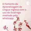 undefined O Fomento da Aprendizagem de Língua Inglesa com o uso do Duolingo mediado pelo whatsapp