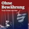 undefined Ohne Bewährung - True Crime von hier