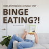 undefined Okay, But How Do I Actually Stop Binge Eating?