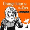 undefined Orange Juice for the Ears with Beatie Wolfe