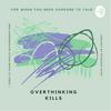 undefined Overthinking Kills