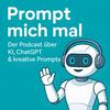 undefined Prompt mich mal! — Der Podcast über KI, ChatGPT & kreative Prompts