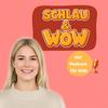 undefined Schlau &amp; Wow- der Podcast für Kids