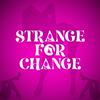 undefined Strange For Change