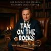 undefined Tax on the Rocks -  Der Podcast für Steuern, Finanzen und Lifestyle mit Dr. Markus Rotter