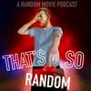 undefined That’s So Random: A Random Movie Podcast
