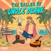 undefined The Ballad of Uncle Drank