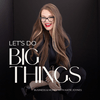 undefined Let's Do Big Things Podcast