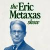 undefined The Eric Metaxas Show