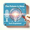 undefined The Future is Now:  Tech Explained