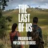 undefined The Last of Us: Presented by Pop Culture Leftovers