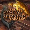 undefined The Lucky Gryphon Podcast