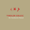 undefined Tiroler Edles: Der Handwerks-Podcast