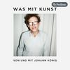 undefined Was mit Kunst - Ein Podcast von und mit Johann König | Podimo