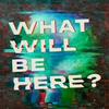undefined What Will Be Here?