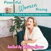 undefined Powerful Women Rising - A Business Podcast for Female Entrepreneurs