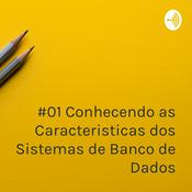 Podcast #01 Conhecendo as Caracteristicas dos Sistemas de Banco de Dados